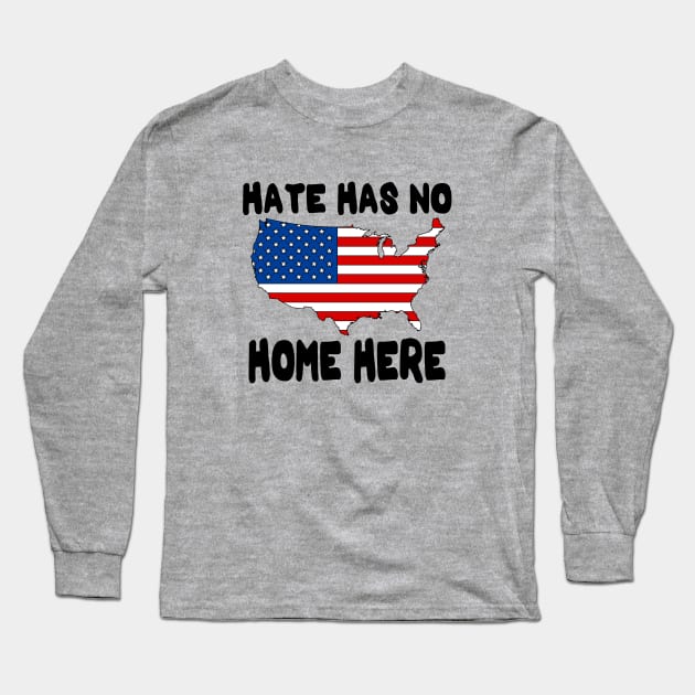 Hate Has No Home Here | Cute USA Anti Hate Tee Gift Long Sleeve T-Shirt by slawers